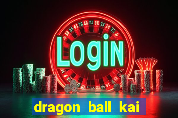 dragon ball kai legendado online